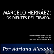 MARCELO HERNÁEZ: «LOS DIENTES DEL TIEMPO» - Por Adriana Almada - Domingo, 11 de Abril de 2021